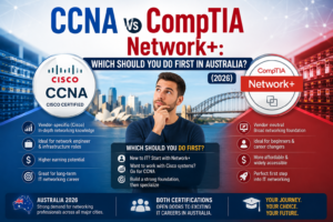 CCNA vs CompTIA Network+ Which Should You Do First in Australia (2026)