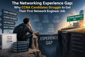 The Networking Experience Gap: Why CCNA Candidates Struggle to Get Their First Network Engineer Job